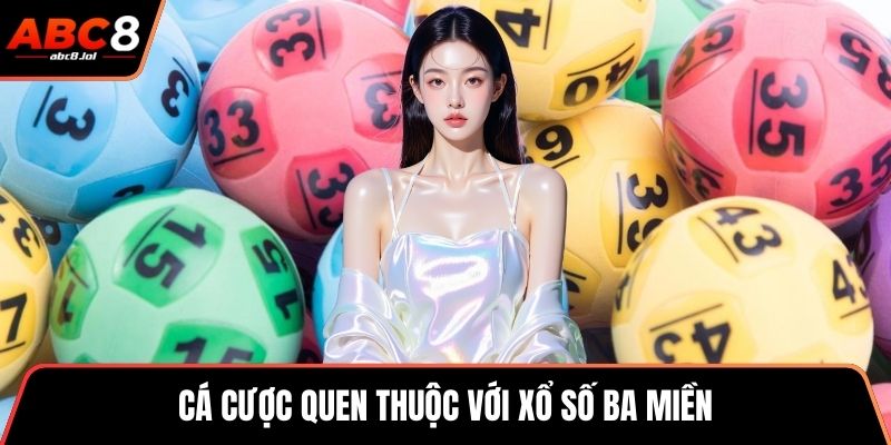 Cá cược quen thuộc với xổ số ba miền