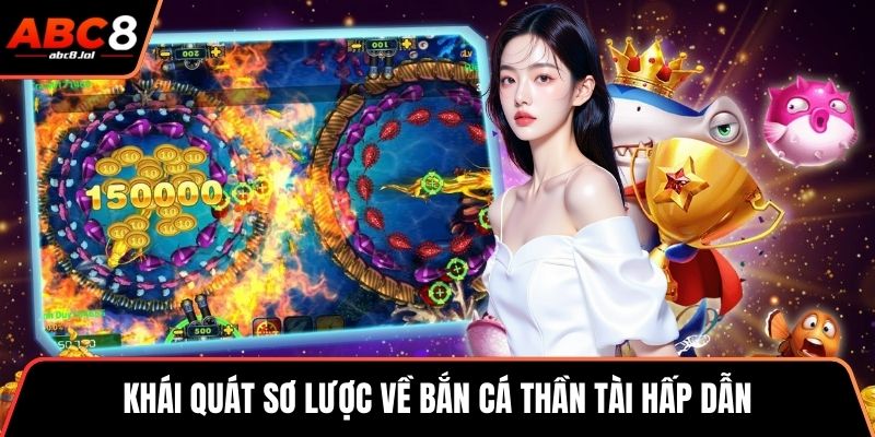 Khái quát sơ lược về bắn cá Thần Tài hấp dẫn