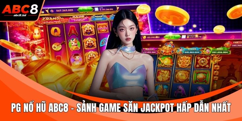PG Nổ Hũ ABC8 - Sảnh Game Săn Jackpot Hấp Dẫn Nhất PG nổ hũ