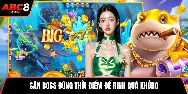 Săn boss đúng thời điểm để rinh quà khủng