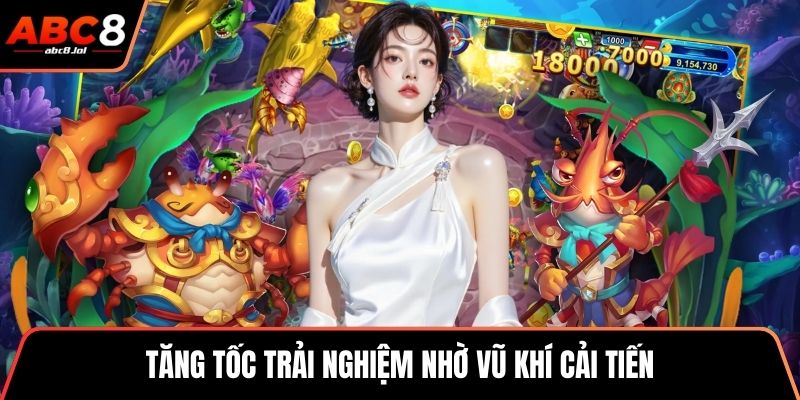 Tăng tốc trải nghiệm nhờ vũ khí cải tiến