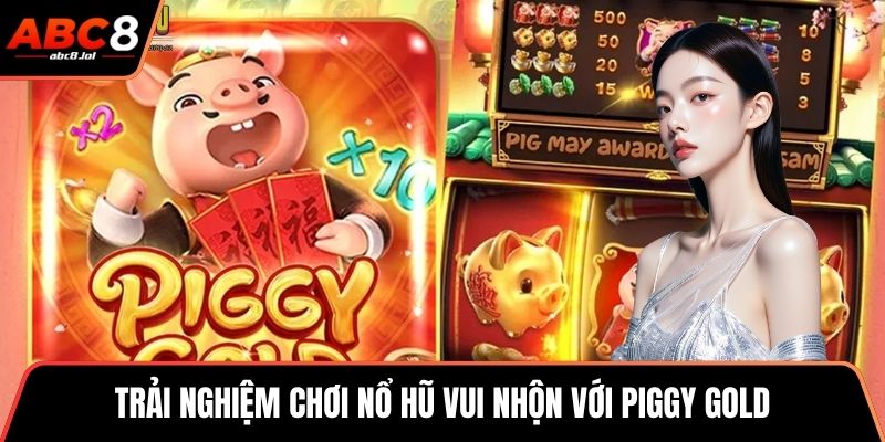 Trải nghiệm chơi nổ hũ vui nhộn với Piggy Gold